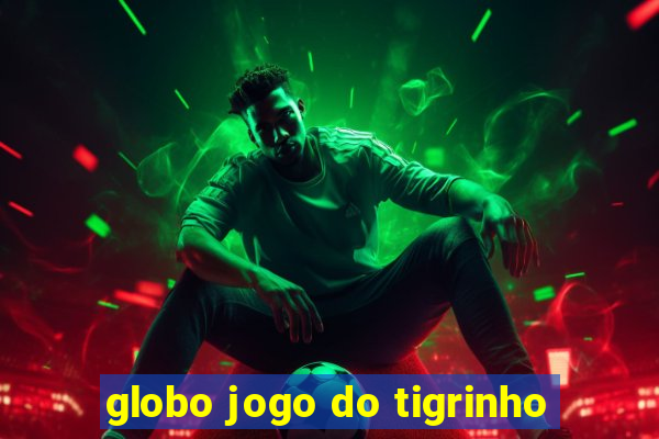 globo jogo do tigrinho